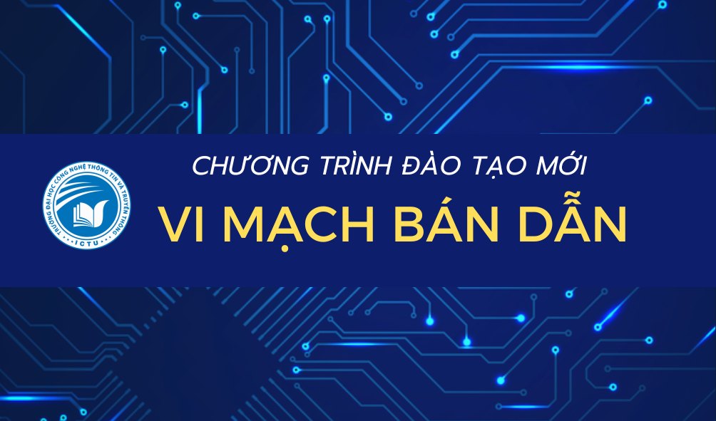 Đón đầu xu thế với ngành học mới – Vi mạch bán dẫn